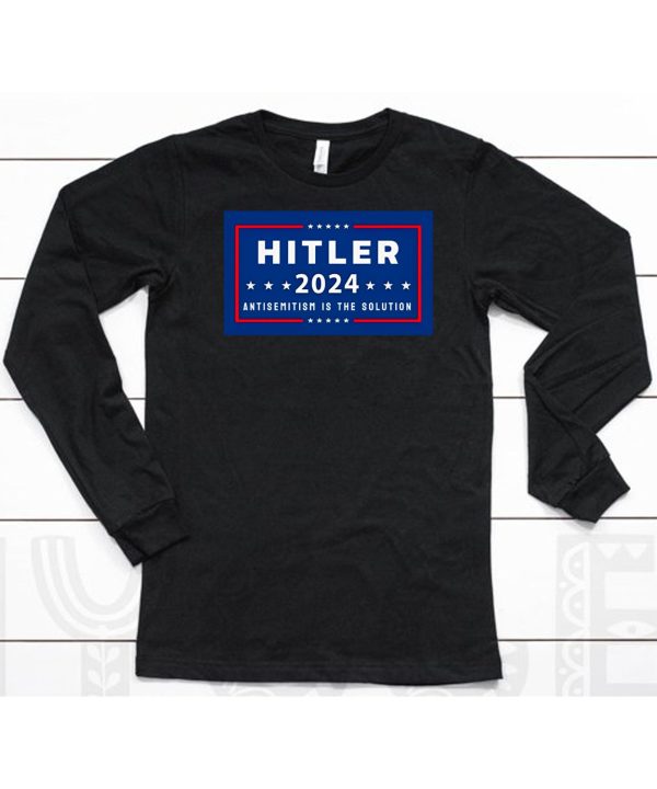 Hitler 2024 Antisemitism Is The Solution Shirt6