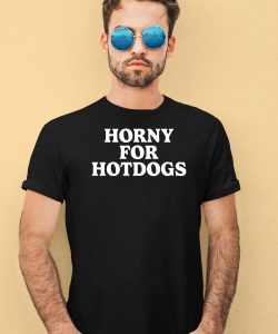 Horny For Hotdogs Shirt