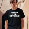 Horny For Hotdogs Shirt0