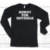 Horny For Hotdogs Shirt6