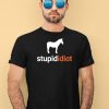 Horse Stupid Idiot Shirt