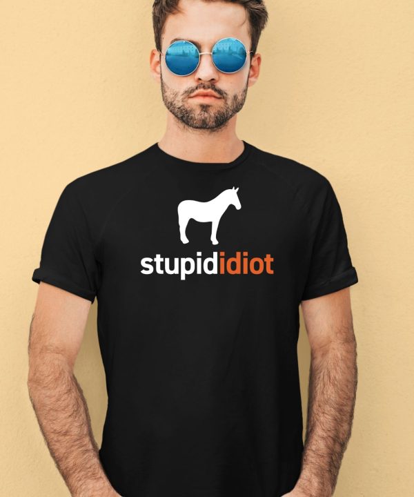 Horse Stupid Idiot Shirt