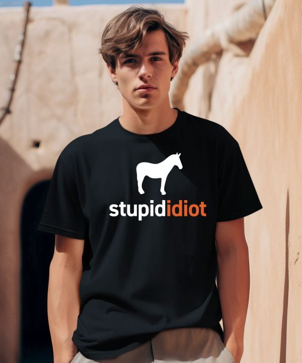 Horse Stupid Idiot Shirt0