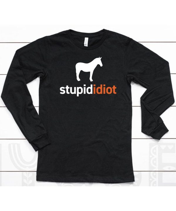 Horse Stupid Idiot Shirt6