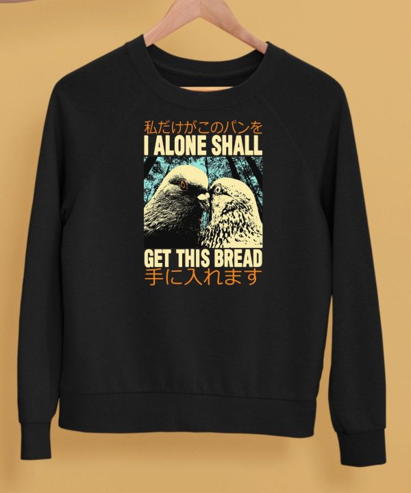 I Alone Shall Get This Bread Pigeons Shirt5