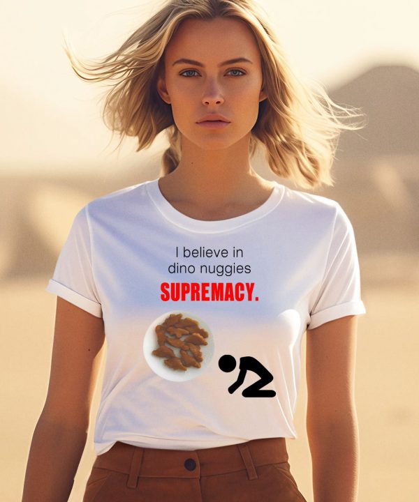 I Believe In Dino Nuggies Supremacy Shirt1