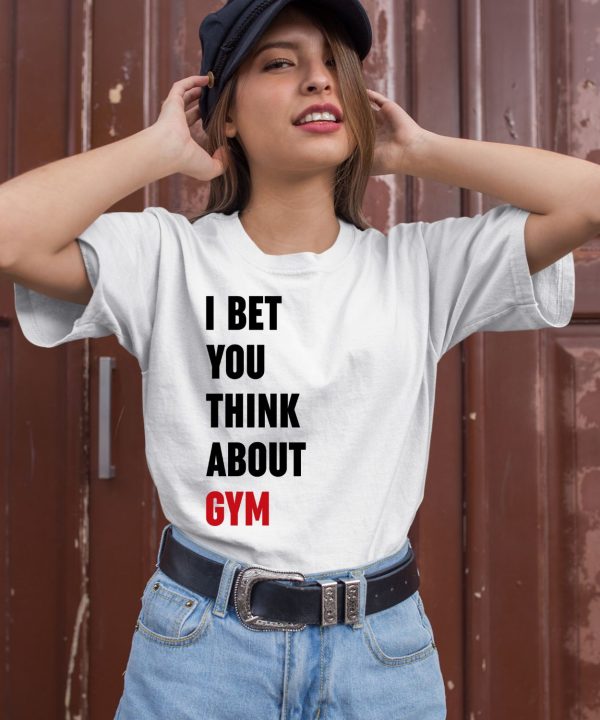 I Bet You Think About Gym Shirt