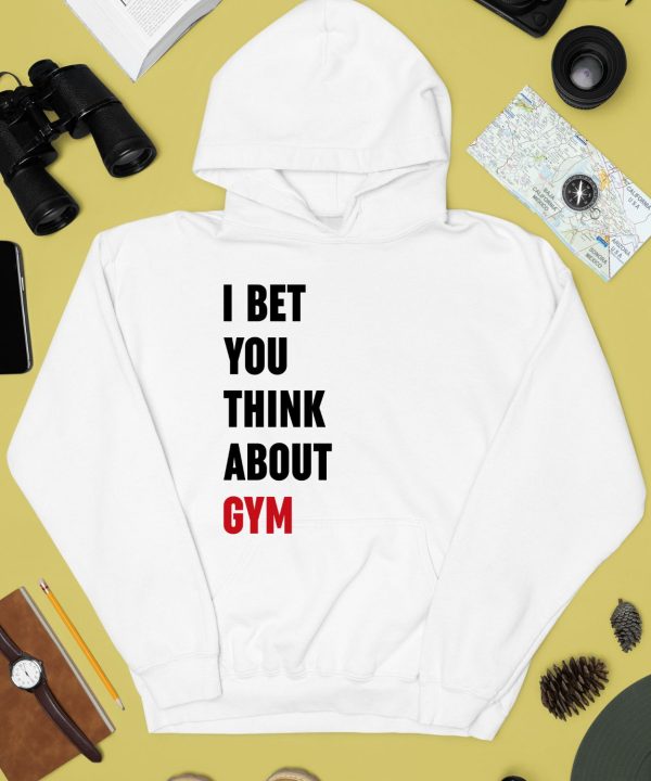 I Bet You Think About Gym Shirt4