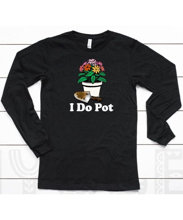 I Do Pot Flowers Shirt6