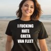 I Fucking Hate Greta Van Fleet Shirt3