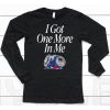 I Got One More In Me Shirt13