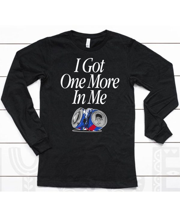 I Got One More In Me Shirt13