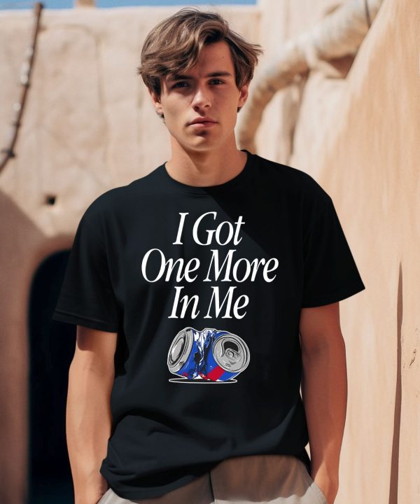 I Got One More In Me Shirt7