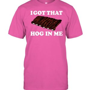 I Got That Hog In Me Baked Ribs Shirt