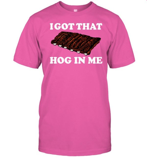 I Got That Hog In Me Baked Ribs Shirt