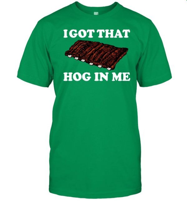 I Got That Hog In Me Baked Ribs Shirt0