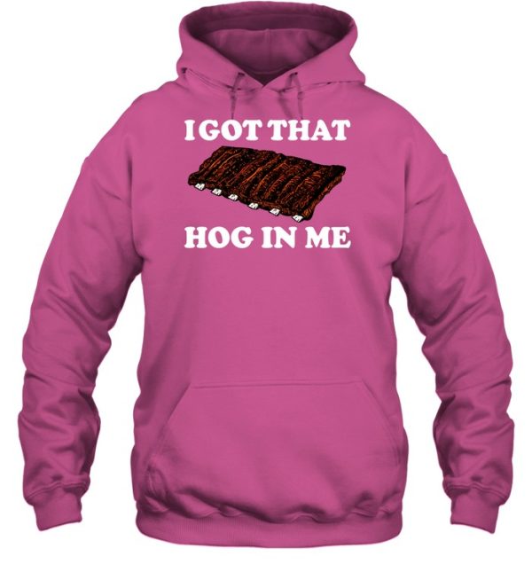 I Got That Hog In Me Baked Ribs Shirt3