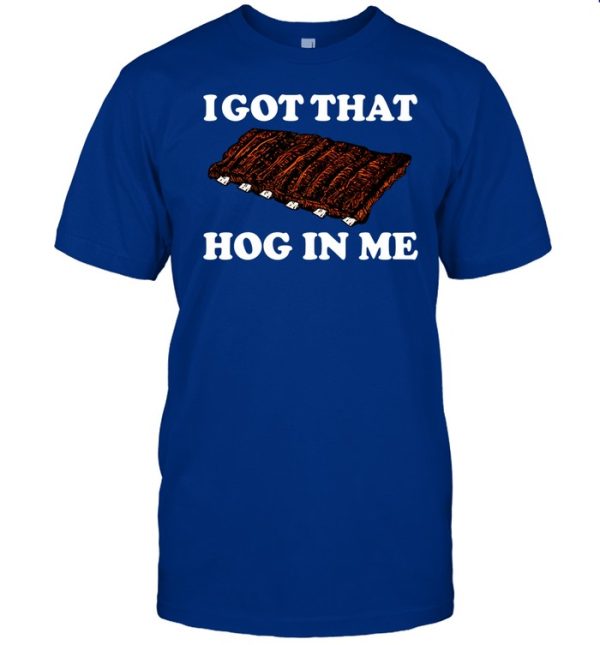 I Got That Hog In Me Baked Ribs Shirt4