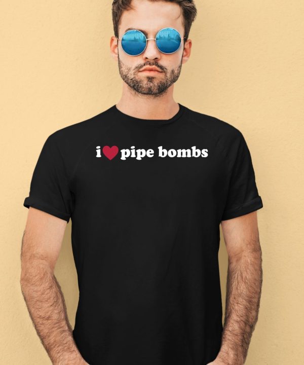 I Love Pipe Bombs Shirt1