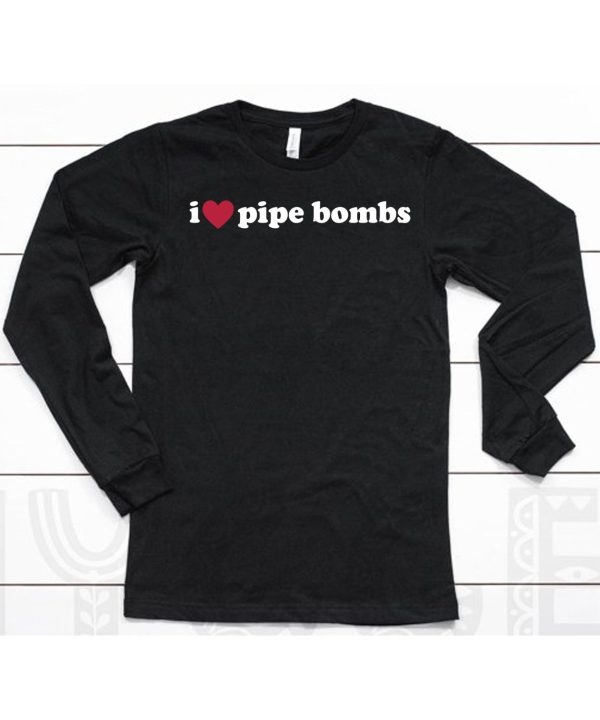 I Love Pipe Bombs Shirt6