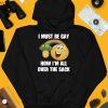 I Must Be Gay How Im All Over The Sack Shirt4