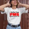 I Suffer From Pms Putting Up With Mens Shit Shirt2