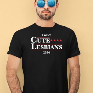 I Want Cute Lesbians 2024 Shirt