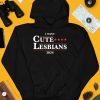 I Want Cute Lesbians 2024 Shirt4