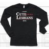 I Want Cute Lesbians 2024 Shirt6