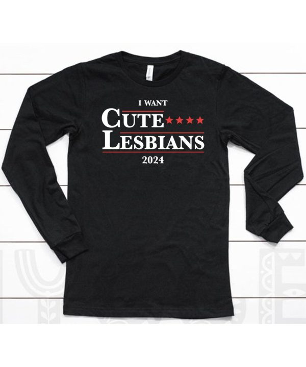 I Want Cute Lesbians 2024 Shirt6