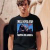 I Will Never Stop Fighting For America Trump Shirt0