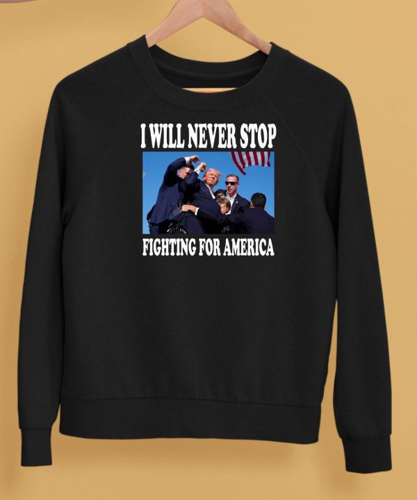 I Will Never Stop Fighting For America Trump Shirt5