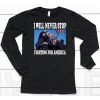 I Will Never Stop Fighting For America Trump Shirt6