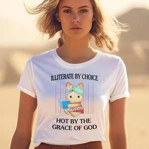 Illiterate By Choice Hot By The Grace Of God Shirt