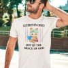 Illiterate By Choice Hot By The Grace Of God Shirt3