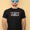 Im Afraid Of Kamala Shirt