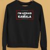 Im Afraid Of Kamala Shirt5