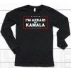 Im Afraid Of Kamala Shirt6