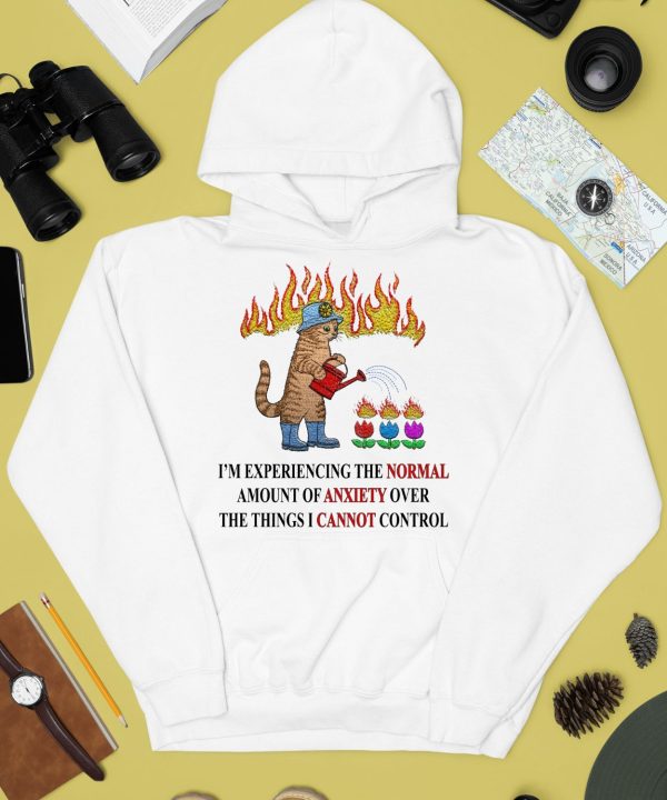 Im Experiencing The Normal Amount Of Anxiety Over The Things I Cannot Control Shirt4