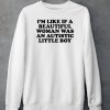 Im Like If A Beautiful Woman Was An Autistic Little Boy Shirt5