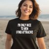 Im Only Nice To Men I Find Attractive Shirt3