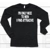 Im Only Nice To Men I Find Attractive Shirt6