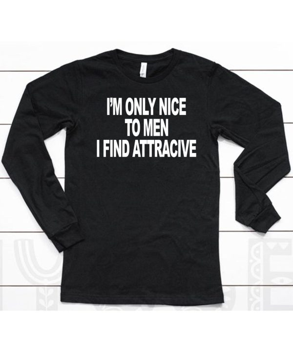 Im Only Nice To Men I Find Attractive Shirt6