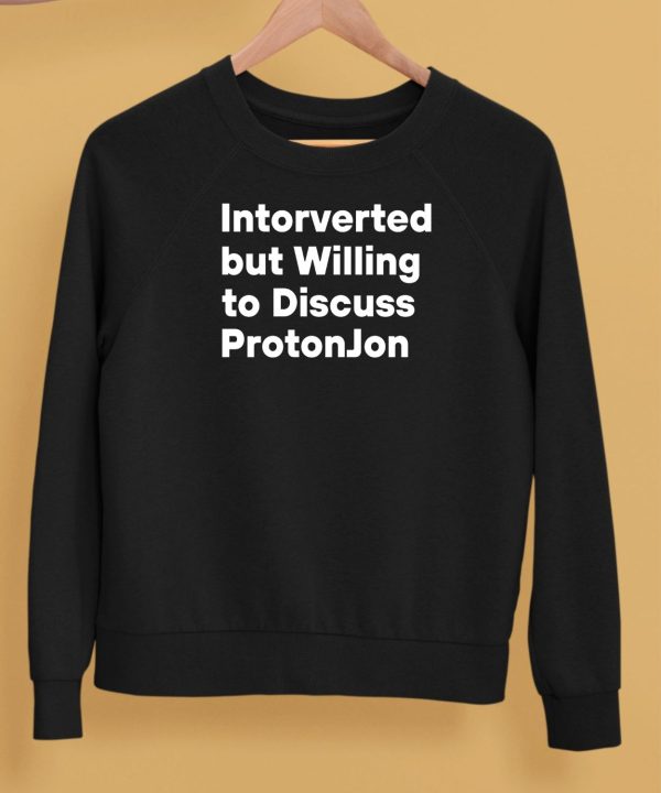 Intorverted But Willing To Discuss Protonjon Shirt5