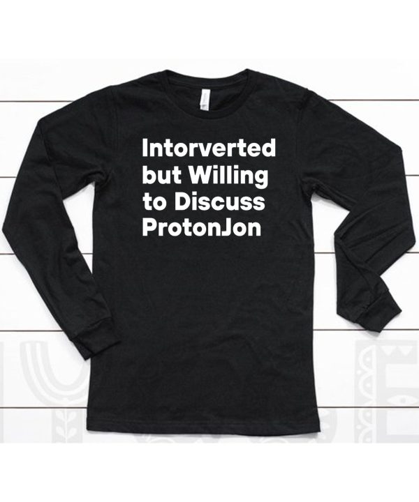 Intorverted But Willing To Discuss Protonjon Shirt6