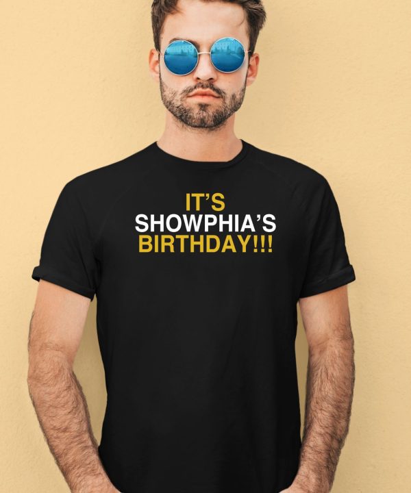 Its Showphias Birthday Shirt