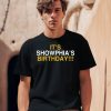 Its Showphias Birthday Shirt0