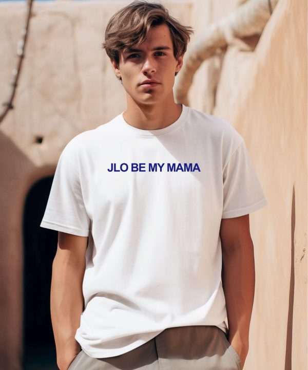 Jennifer Lopez Jlo Be My Mama Shirt