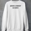 Jesus Christ Is King Shirt5