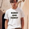 Jimmy Rowe Bored And Horny Shirt0